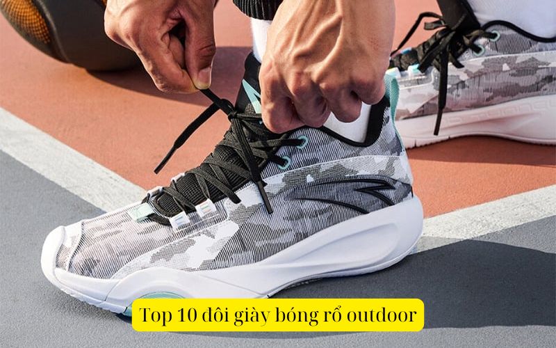 Top 10 đôi giày bóng rổ outdoor