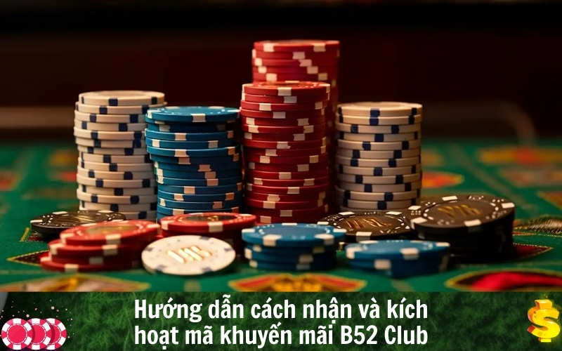 Hướng dẫn cách nhận và kích hoạt mã khuyến mãi B52 Club